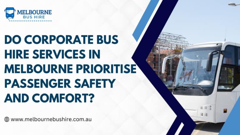 Read more about the article Do Corporate Bus Hire Services in Melbourne Prioritise Passenger Safety and Comfort?