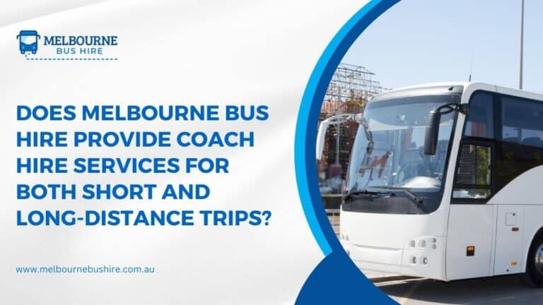 Read more about the article Does Melbourne Bus Hire Provide Coach Hire Services for Both Short and Long-distance Trips?