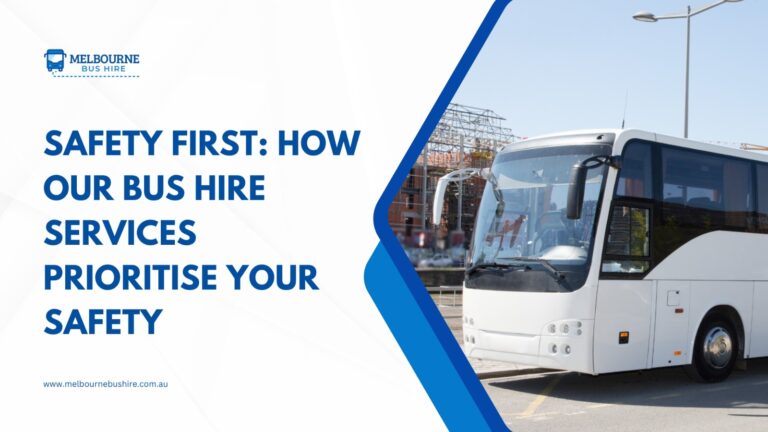 Read more about the article Safety First: How Our Bus Hire Services Prioritise Your Safety?