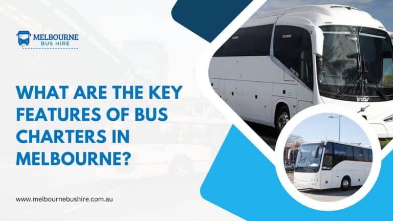 Read more about the article What Are the Key Features of Bus Charters in Melbourne?